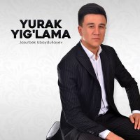 Jasurbek Ubaydullayev - Yurak yig'lama слушать песню