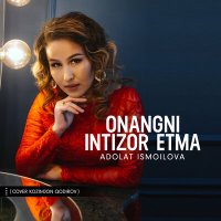 Adolat Ismoilova - Onangni intizor etma (cover Kozimjon Qodirov) слушать песню