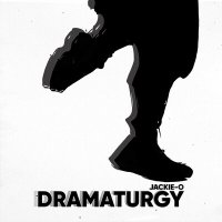 Jackie-O - Dramaturgy слушать песню