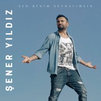 Şener Yıldız - Sen Benim Sevdalımsın слушать песню