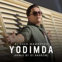 Alisher Mambetov - Yodimda (Remix by Dj Baxrom) слушать песню