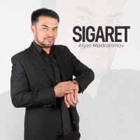 Alijon Madrahimov - Sigaret слушать песню