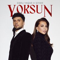 Ebru Yaşar & Siyam - Yoksun слушать песню