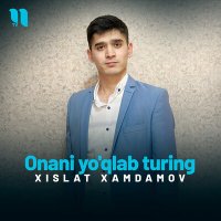 Xislat Xamdamov - Onani yo'qlab turing слушать песню