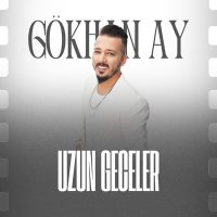 Gökhan Ay - Uzun Geceler слушать песню