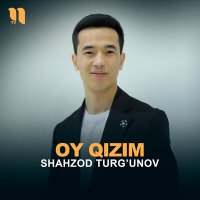 Shahzod Turg’unov - Oy qizim слушать песню