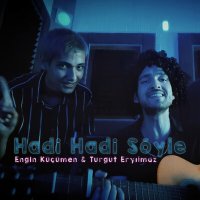 Engin Küçümen & Turgut Eryılmaz - Hadi Hadi Söyle слушать песню