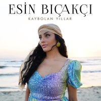 Esin Bıçakçı - Kaybolan Yıllar слушать песню