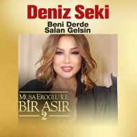 Deniz Seki - Beni Derde Salan Gelsin слушать песню