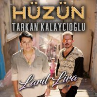 Hüzün, Tarkan Kalaycıoğlu - Laril Lira слушать песню