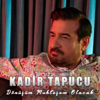 Kadir Tapucu - Dönüşüm Muhteşem Olacak слушать песню