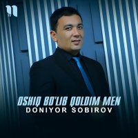 Doniyor Sobirov - Oshiq bo'lib qoldim men слушать песню