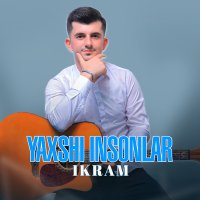 Ikram - Yaxshi insonlar слушать песню