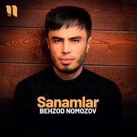 Behzod Nomozov - Sanamlar слушать песню