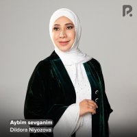 Дилдора Ниязова - Aybim sevganim слушать песню