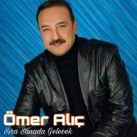 Ömer Alıç - Sıra Sanada Gelecek слушать песню