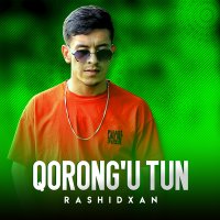 Rashidxan - Qorong'u tun слушать песню