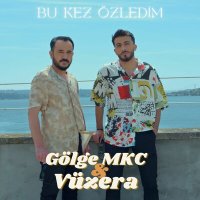 Vüzera & Gölge MKC - Bu Kez Özledim слушать песню