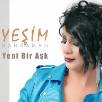 Yeşim Kahraman - Yeni Bir Aşk слушать песню