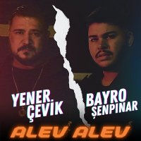 Yener Çevik & Bayro Şenpınar - Alev Alev слушать песню