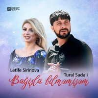 Letife Sirinova, Tural Sədalı - Bağişla bilməmişəm слушать песню