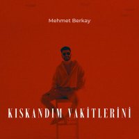 Mehmet Berkay - Kıskandım Vakitlerini слушать песню