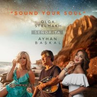 Olga Stelmakh, Senorita, Ayhan Baskal - Sound your soul слушать песню