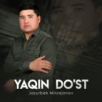 Jasurbek Mirzajonov - Yaqin do'st слушать песню