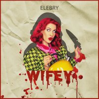 ELEBRY - WIFEY слушать песню