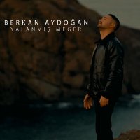 Berkan Aydoğan - Yalanmış Meğer слушать песню