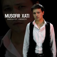 Barhayot Umarov - Musofir xati слушать песню