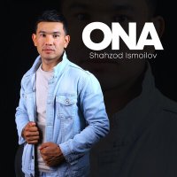 Shahzod Ismoilov - Ona слушать песню