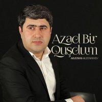 Mustafa Mustafayev - Azad Bir Quşdum слушать песню