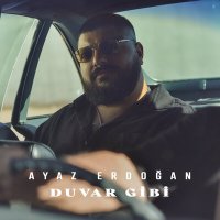 Ayaz Erdoğan - Duvar Gibi слушать песню