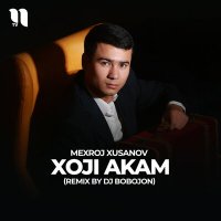 Mexroj Xusanov - Xoji akam (Remix by Dj Bobojon) слушать песню