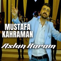 Mustafa Kahraman - Aslan Karam слушать песню