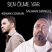 Salman Şiringül & Kenan Coşkun - Sen Ölme Yar слушать песню