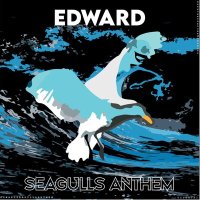 Edward - Seagulls Anthem слушать песню