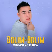 Qurbon Xojashov - Bolim-bolim слушать песню