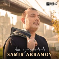 Samir Abramov - Ayri Ayri Şəhərlərdə слушать песню