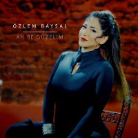 Özlem Baysal - Ah Be Güzelim слушать песню