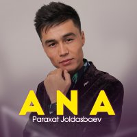 Paraxat Joldasbaev - Ana слушать песню