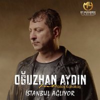 Oğuzhan Aydın - İstanbul ağlıyor слушать песню