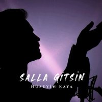 Hüseyin Kaya - Salla Gitsin слушать песню