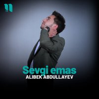 Alibek Abdullayev - Sevgi emas слушать песню