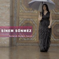 Sinem Sönmez - Acılarım Acıtsın Canını слушать песню