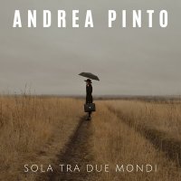 Andrea Pinto - Sola tra due mondi слушать песню