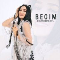 Дилхумор Эсиргапова - Begim слушать песню