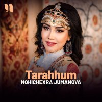 Mohichexra Jumanova - Tarahhum слушать песню