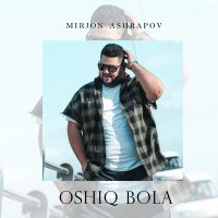 Миржон Ашрапов - Oshiq bola слушать песню